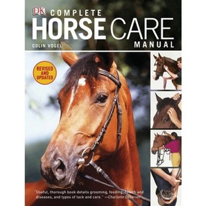 Complete Horse Care Manual - (DK Practical Pet Guides) by  Colin Vogel (Hardcover) - 1 of 1