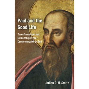 Paul and the Good Life - by  Julien C H Smith (Paperback) - 1 of 1