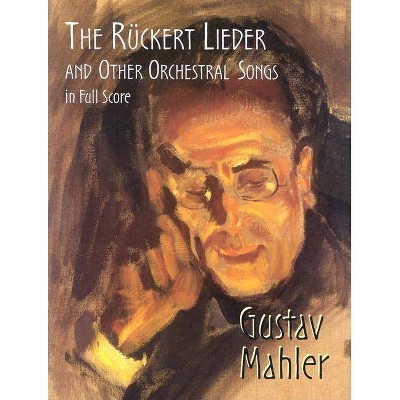 The Rückert Lieder and Other Orchestral Songs in Full Score - (Dover Music Scores) by  Gustav Mahler (Paperback)