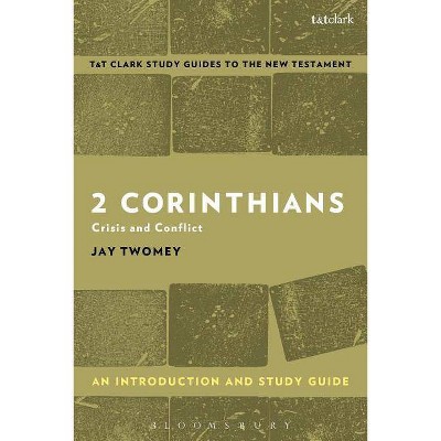 2 Corinthians - (T&t Clark's Study Guides to the New Testament) by  Jay Twomey (Paperback)