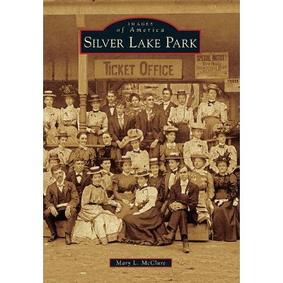 Silver Lake Park - (Images of America (Arcadia Publishing)) by  Mary L McClure (Paperback)