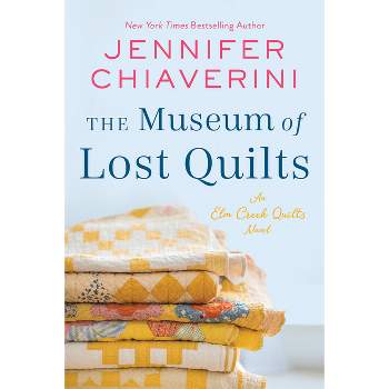 The Museum of Lost Quilts - (ELM Creek Quilts) by  Jennifer Chiaverini (Hardcover)