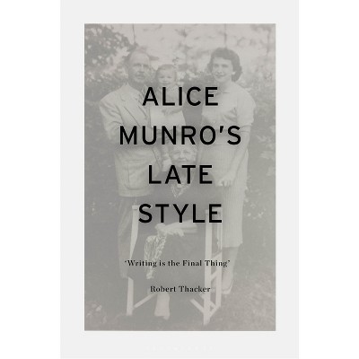 Alice Munro's Late Style - by Robert Thacker