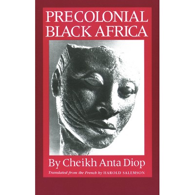 Precolonial Black Africa - by  Cheikh Anta Diop (Paperback)