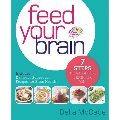 Feed Your Brain - by  Delia McCabe (Paperback)