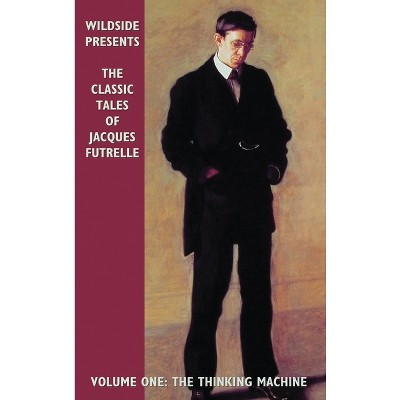 The Classic Tales of Jacques Futrelle, Volume One - (Hardcover)