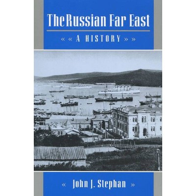 The Russian Far East - by  John J Stephan (Paperback)