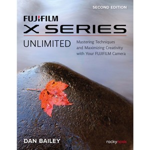 Fujifilm X Series Unlimited - 2nd Edition by  Dan Bailey (Paperback) - 1 of 1