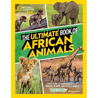 The Ultimate Book of African Animals (Library Edition) - by  Dereck And Beverly Joubert & Suzanne Zimbler (Hardcover)