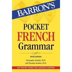 Pocket French Grammar, Fifth Edition - (Barron's Grammar) 5th Edition by  Barron's Educational Series & Christopher Kendris & Theodore Kendris - 1 of 1