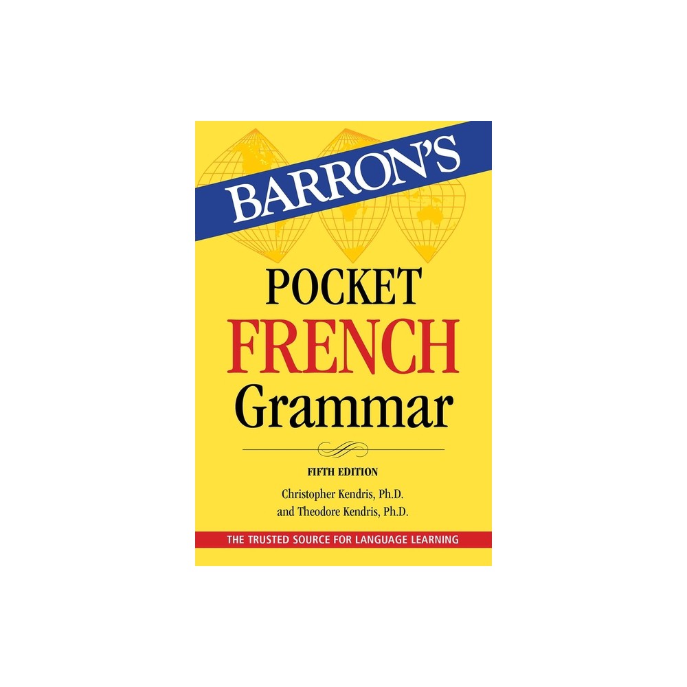 Pocket French Grammar, Fifth Edition - (Barrons Grammar) 5th Edition by Barrons Educational Series & Christopher Kendris & Theodore Kendris