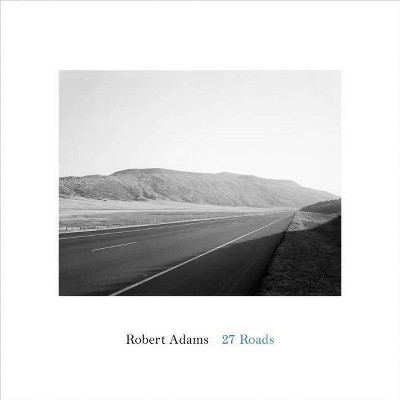 Robert Adams: 27 Roads - (Hardcover)