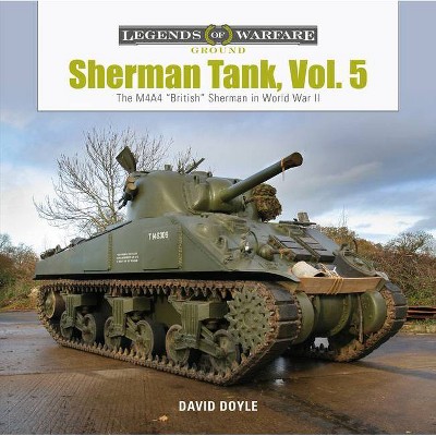 Sherman Tank, Vol. 5 - (Legends of Warfare: Ground) by  David Doyle (Hardcover)