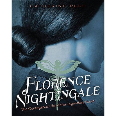 Florence Nightingale - by  Catherine Reef (Hardcover)