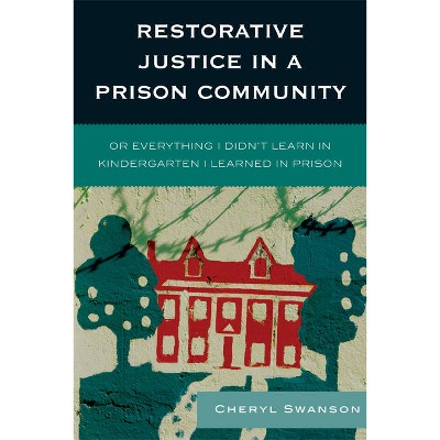 Restorative Justice in a Prison Community - by  Cheryl Swanson (Hardcover)