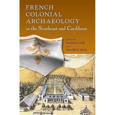 French Colonial Archaeology in the Southeast and Caribbean - (Florida Museum of Natural History: Ripley P. Bullen) (Paperback)