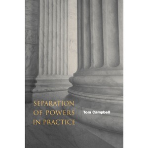 Separation of Powers in Practice - by  Tom Campbell (Paperback) - 1 of 1