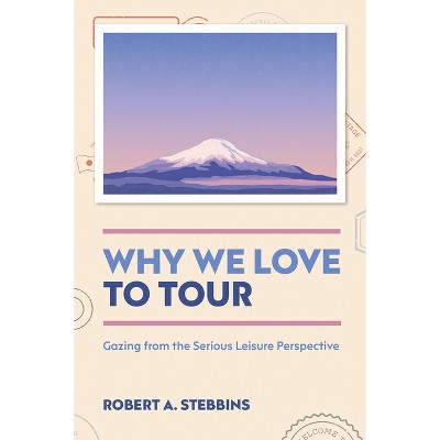 Why We Love to Tour - by  Robert A Stebbins (Hardcover)