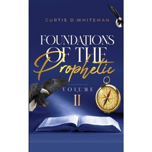 Foundations of the Prophetic (Volume. 2) - by  Curtis D Whiteman (Paperback) - 1 of 1