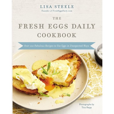 The Fresh Eggs Daily Cookbook - by  Lisa Steele (Hardcover)