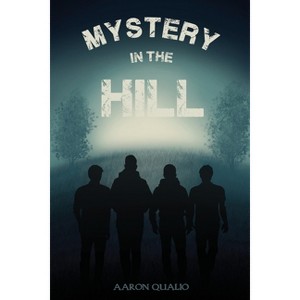 Mystery in the Hill - by  Aaron Qualio (Paperback) - 1 of 1