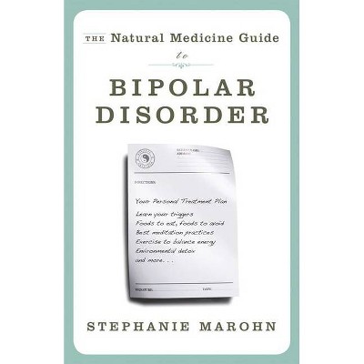 The Natural Medicine Guide to Bipolar Disorder - by  Stephanie Marohn (Paperback)