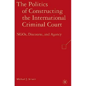 The Politics of Constructing the International Criminal Court - by  M Struett (Hardcover) - 1 of 1