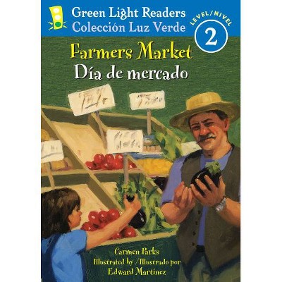 Farmers Market/Dia de Mercado - (Green Light Readers Level 2) by  Carmen Parks (Paperback)