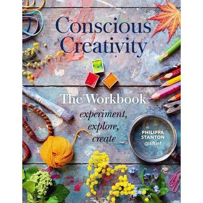 Conscious Creativity: The Workbook - by  Philippa Stanton (Paperback)