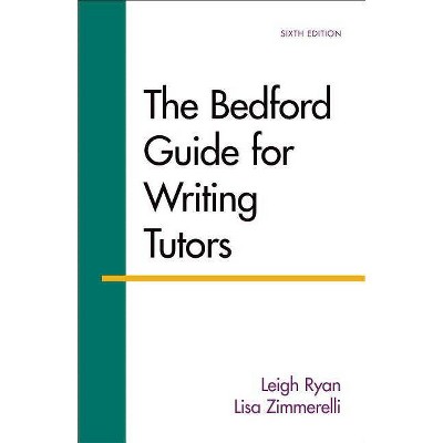 The Bedford Guide for Writing Tutors - 6th Edition by  Leigh Ryan & Lisa Zimmerelli (Paperback)