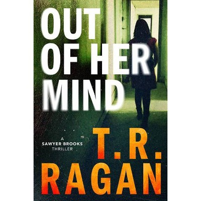 Out of Her Mind - (Sawyer Brooks) by  T R Ragan (Paperback)