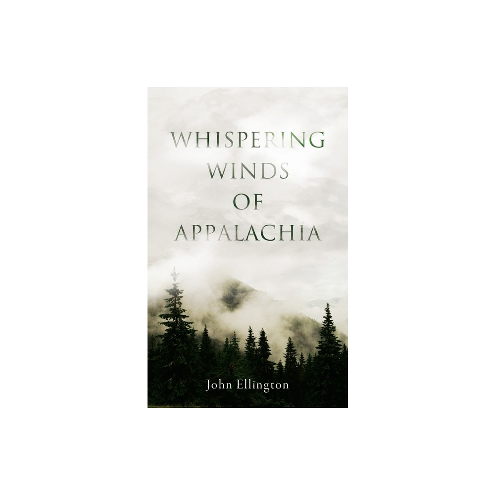 Whispering Winds of Appalachia - by John Ellington (Paperback)