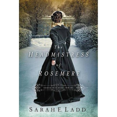 The Headmistress of Rosemere - (Whispers on the Moors) by  Sarah E Ladd (Paperback)