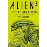 Alien 3: The Unproduced Screenplay by William Gibson - by Pat Cadigan & William Gibson