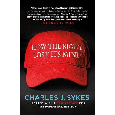 How the Right Lost Its Mind - by  Charles J Sykes (Paperback)