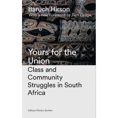 Yours for the Union - (African History Archive) 2nd Edition by  Baruch Hirson (Hardcover)