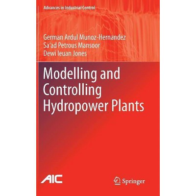 Modelling and Controlling Hydropower Plants - (Advances in Industrial Control) (Hardcover)