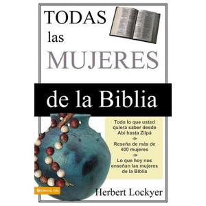 Todas Las Mujeres de la Biblia - by  Herbert Lockyer (Paperback) - 1 of 1
