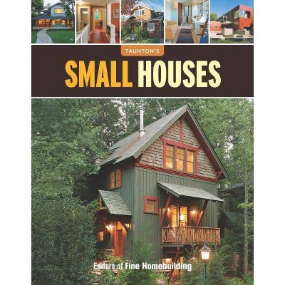 Small Houses - (Great Houses) by  Fine Homebuilding (Paperback)