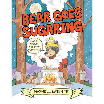 Bear Goes Sugaring - by Maxwell Eaton