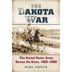 The Dakota War - by  Micheal Clodfelter (Paperback) - 1 of 1
