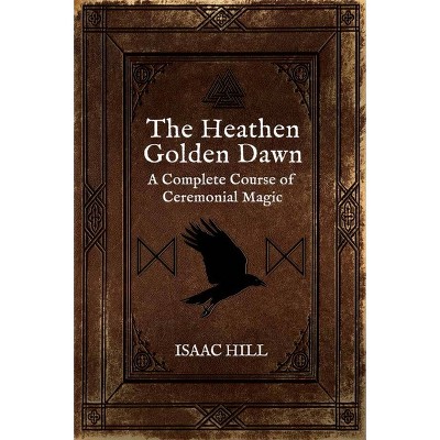 The Heathen Golden Dawn - by  Isaac Hill (Paperback)