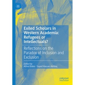 Exiled Scholars in Western Academia: Refugees or Intellectuals? - by  Alfred Babo & Sayed Hassan Akhlaq (Hardcover) - 1 of 1
