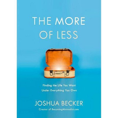 The More Of Less - By Joshua Becker (paperback) : Target