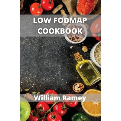 Low Fodmap Cookbook - by  William Ramey (Paperback)