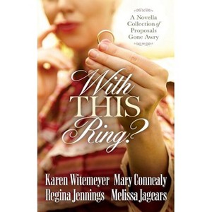 With This Ring? - by  Karen Witemeyer & Mary Connealy & Regina Jennings (Paperback) - 1 of 1