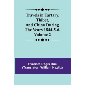Travels in Tartary, Thibet, and China During the years 1844-5-6. Volume 2 - by  Evariste Régis Huc (Paperback) - 1 of 1