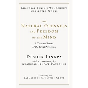 The Natural Openness and Freedom of the Mind - by  Khangsar Wangchuk & Deshek Lingpa (Hardcover) - 1 of 1
