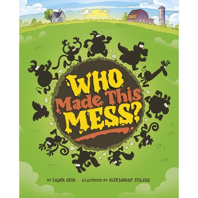 Who Made This Mess? - by  Laura Gehl (Hardcover)