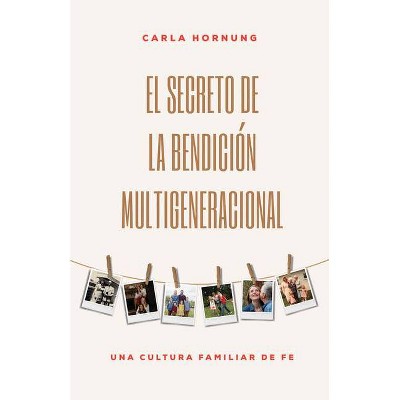 El Secreto de la Bendición Multigeneracional - by  Carla Hornung (Paperback)